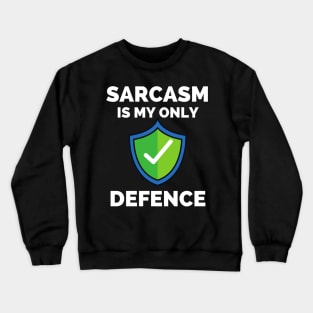 Sarcasm Is My Only Defence - Funny Sarcastic Saying Crewneck Sweatshirt